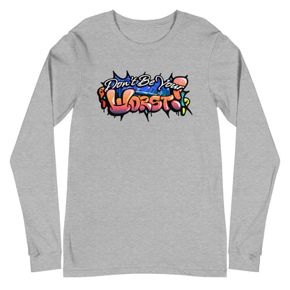 Don't Be Your Worst Graffiti Unisex Long Sleeve Tee