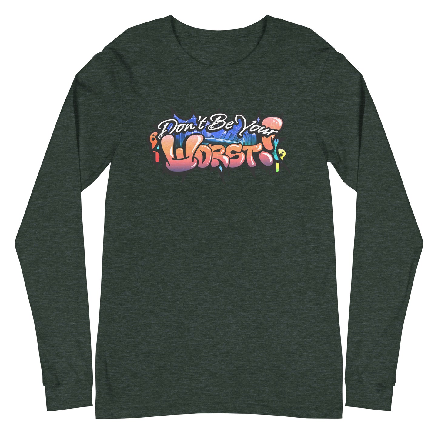 Don't Be Your Worst Graffiti Unisex Long Sleeve Tee