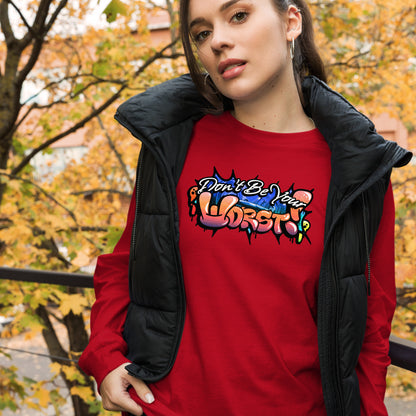 Don't Be Your Worst Graffiti Unisex Long Sleeve Tee