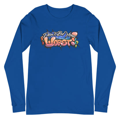 Don't Be Your Worst Graffiti Unisex Long Sleeve Tee