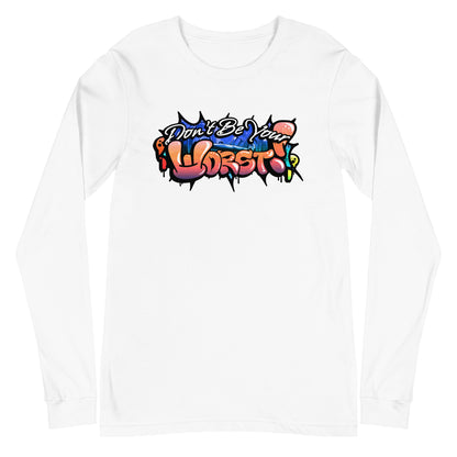Don't Be Your Worst Graffiti Unisex Long Sleeve Tee